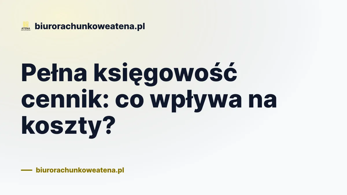 Pełna księgowość cennik: co wpływa na koszty?